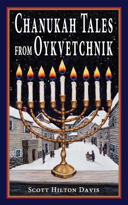 Chanukah Tales from Oykvetchnik - Davis, Scott Hilton