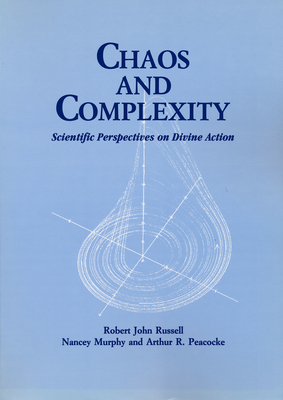 Chaos and Complexity: Scientific Perspectives On Divine Action - Russell, Robert John, and Murphy, Nancey (Editor), and Peacocke, Arthur R