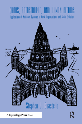 Chaos, Catastrophe, and Human Affairs: Applications of Nonlinear Dynamics To Work, Organizations, and Social Evolution - Guastello, Stephen J