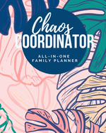 Chaos Coordinator - All-In-One Family Planner: Household Management Tracker & Organizer - Includes Workout Routine, Grocery Lists, Personal Goals, Family Savings & Budgets, & More - Weekly Undated - 150 pages - (8 x 10 inches) - Cute Trendy Pink