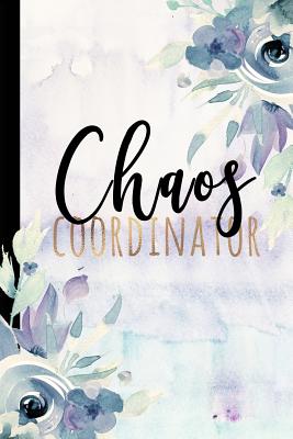 Chaos Coordinator: Lady Boss Notebook, Chaos Coordinator Notebook, Funny Office Humor, Mom Notebook, Funny Mom Gift, Chaos Coordinator Gift 6x9 College Ruled - Co, Happy Eden