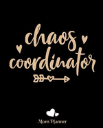 Chaos Coordinator Mom Planner: 8x10 -150 Pages Orgainzer