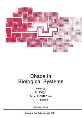 Chaos in Biological Systems - Degn, Hans (Editor), and Holden, Arunn V (Editor), and Olsen, Lars Folke (Editor)