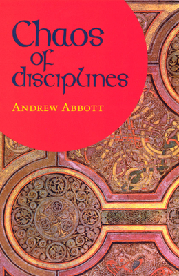 Chaos of Disciplines - Abbott, Andrew