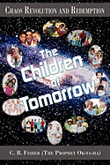 Chaos Revolution and Redemption: The Children of Tomorrow - Fisher (the Prophet Ok-Ta-Ha), C B