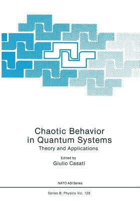 Chaotic Behavior in Quantum Systems: Theory and Applications - Casati, Giulio