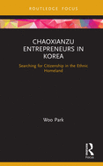 Chaoxianzu Entrepreneurs in Korea: Searching for Citizenship in the Ethnic Homeland