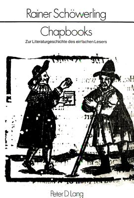 Chapbooks: Zur Literaturgeschichte Des Einfachen Lesers- Englische Konsumliteratur 1680-1840 - Gller, Karl Heinz (Editor)