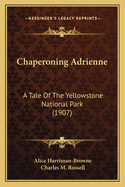 Chaperoning Adrienne: A Tale of the Yellowstone National Park (1907)