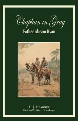 Chaplain in Gray: Abram Ryan - Heagney, H J