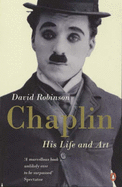 Chaplin: His Life and Art - Robinson, David