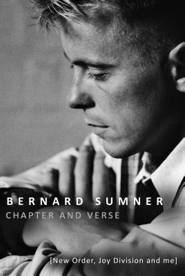 Chapter and Verse: New Order, Joy Division and Me - Sumner, Bernard