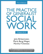 Chapters 8-13: The Practice of Generalist Social Work, Third Edition - Birkenmaier, Julie, and Berg-Weger, Marla