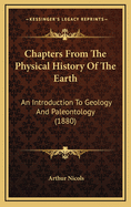 Chapters from the Physical History of the Earth: An Introduction to Geology and Palaeontology