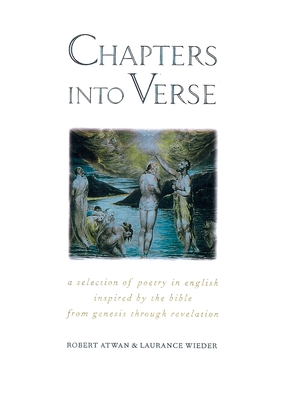 Chapters Into Verse: A Selection of Poetry in English Inspired by the Bible from Genesis Through Revelation - Atwan, Robert (Editor), and Wieder, Laurance (Editor)