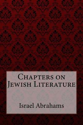 Chapters on Jewish Literature Israel Abrahams - Benitez, Paula (Editor), and Abrahams, Israel