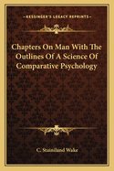 Chapters on Man with the Outlines of a Science of Comparative Psychology