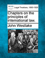 Chapters on the Principles of International Law.