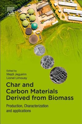 Char and Carbon Materials Derived from Biomass: Production, Characterization and Applications - Jeguirim, Mejdi (Editor), and Limousy, Lionel (Editor)