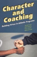 Character and Coaching: Building Virtue in Athletic Programs - Yeager, John M, and Buxton, John N, and Baltzell, Amy