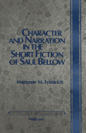 Character and Narration in the Short Fiction of Saul Bellow - Walden, Daniel (Editor), and Friedrich, Marianne M