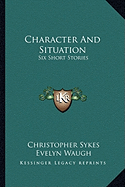 Character And Situation: Six Short Stories