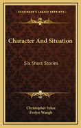 Character and Situation: Six Short Stories