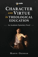 Character and Virtue in Theological Education: An Academic Epistolary Novel