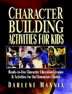 Character Building Activities for Kids: Ready-To-Use Character Education Lessons and Activities for the Elementary Grades