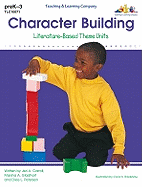 Character Building: Literature-Based Theme Units - Carroll, Jeri A, and Gladhart, Marsha A, and Petersen, Dixie L