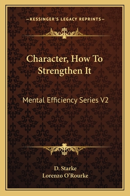 Character, How to Strengthen It: Mental Efficiency Series V2 - Starke, D, and O'Rourke, Lorenzo (Translated by)