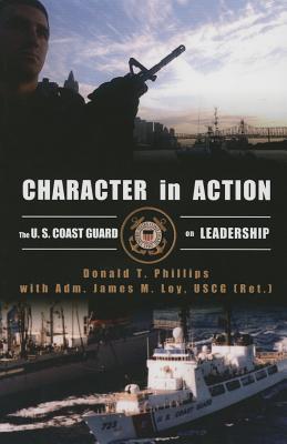 Character in Action: The Coast Guard in Action - Phillips, Donald T, and Loy, James M