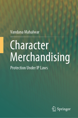 Character Merchandising: Protection Under IP Laws - Mahalwar, Vandana