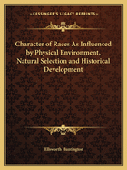 Character of Races As Influenced by Physical Environment, Natural Selection and Historical Development