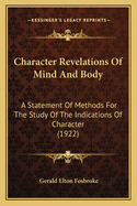 Character Revelations of Mind and Body: A Statement of Methods for the Study of the Indications of Character (1922)