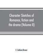 Character sketches of romance, fiction and the drama (Volume II)