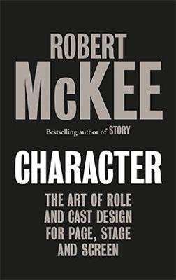 Character: The Art of Role and Cast Design for Page, Stage and Screen - McKee, Robert