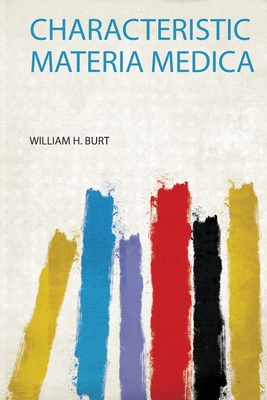 Characteristic Materia Medica - Burt, William H (Creator)