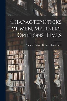 Characteristicks of Men, Manners, Opinions, Times - Shaftesbury, Anthony Ashley Cooper