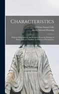 Characteristics: Political, Philosophical, and Religious From the Writings of Henry Edward, Cardinal Archbishop of Westminster
