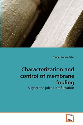 Characterization and control of membrane fouling - Saha, Nirmal Kumar