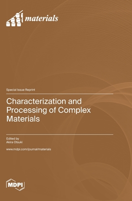 Characterization and Processing of Complex Materials - Otsuki, Akira (Guest editor)