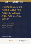 Characterization of Porous Solids and Powders: Surface Area, Pore Size and Density - Lowell, S (Editor), and E Shields, Joan (Editor), and A Thomas, Martin (Editor)