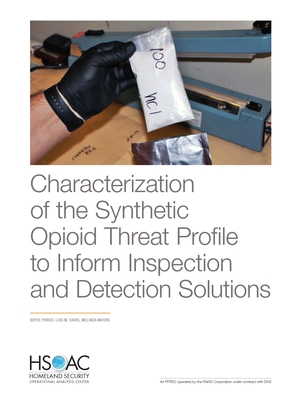 Characterization of the Synthetic Opioid Threat Profile to Inform Inspection and Detection Solutions - Pardo, Bryce, and Davis, Lois M, and Moore, Melinda
