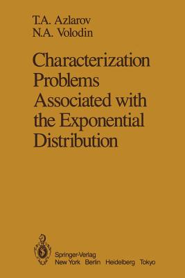 Characterization Problems Associated with the Exponential Distribution - Azlarov, T A, and Olkin, I (Editor), and Stein, M (Translated by)