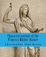Characterizations of the Princess Mother Nature: I am Legend - Byrne, Christopher Alan