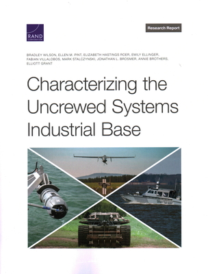 Characterizing the Uncrewed Systems Industrial Base - Wilson, Bradley, and Pint, Ellen M, and Hastings Roer, Elizabeth