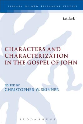 Characters and Characterization in the Gospel of John - Skinner, Christopher W (Editor)