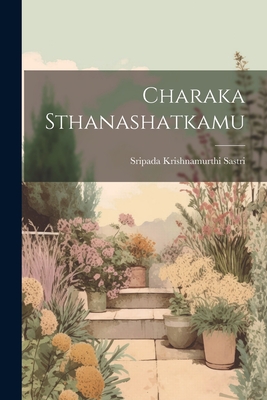 Charaka Sthanashatkamu - Sastri, Sripada Krishnamurthi