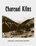 Charcoal Kilns: Historic Structures Report: Wildrose Canyon Death Valley National Monument